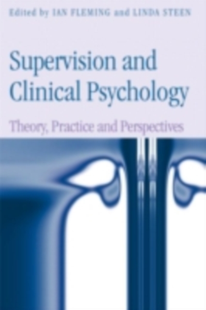 Supervision and Clinical Psychology : Theory, Practice and Perspectives, PDF eBook