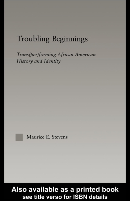 Troubling Beginnings : Trans(per)forming African American History and Identity, PDF eBook