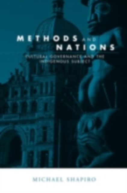 Methods and Nations : Cultural Governance and the Indigenous Subject, PDF eBook