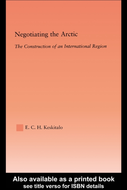 Negotiating the Arctic : The Construction of an International Region, PDF eBook
