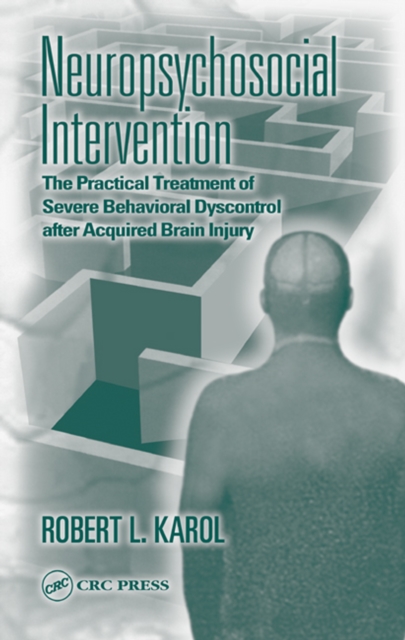 Neuropsychosocial Intervention : The Practical Treatment of Severe Behavioral Dyscontrol After Acquired Brain Injury, PDF eBook