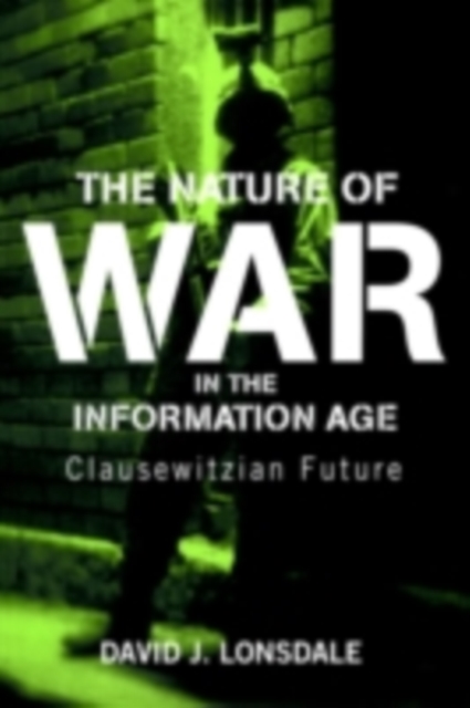 The Nature of War in the Information Age : Clausewitzian Future, PDF eBook