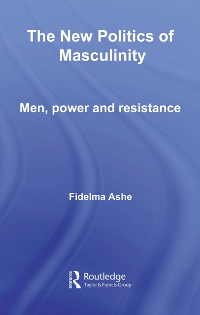The New Politics of Masculinity : Men, Power and Resistance, PDF eBook