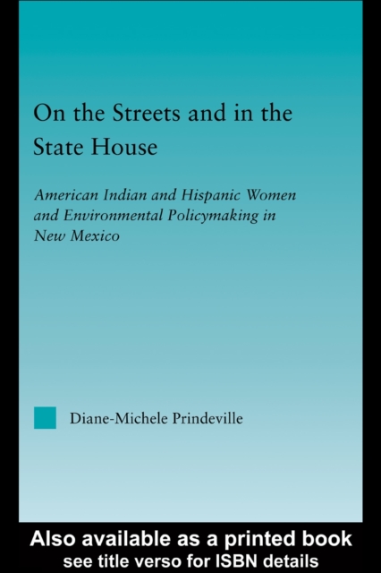 On the Streets and in the State House : American Indian and Hispanic Women and Environmental Policymaking in New Mexico, PDF eBook