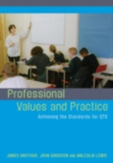 Professional Values and Practice : Achieving the Standards for QTS, PDF eBook