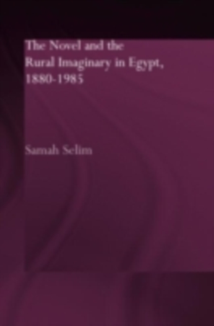 The Novel and the Rural Imaginary in Egypt, 1880-1985, PDF eBook