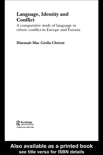 Language, Identity and Conflict : A Comparative Study of Language in Ethnic Conflict in Europe and Eurasia, PDF eBook