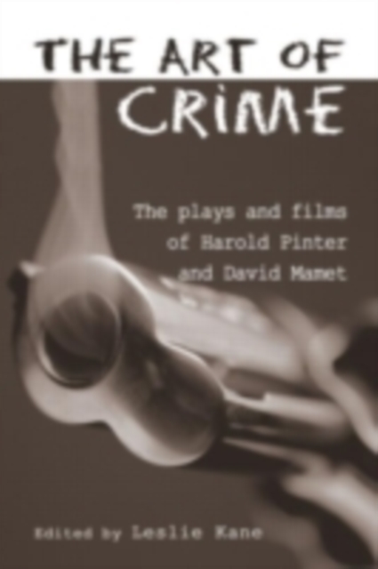 The Art of Crime : The Plays and Film of Harold Pinter and David Mamet, PDF eBook