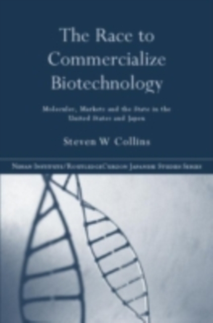 The Race to Commercialize Biotechnology : Molecules, Market and the State in Japan and the US, PDF eBook