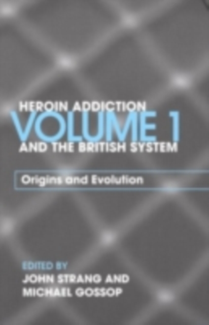 Heroin Addiction and The British System : Volume I Origins and Evolution, PDF eBook