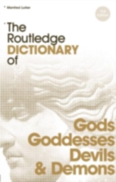 The Routledge Dictionary of Gods and Goddesses, Devils and Demons, PDF eBook