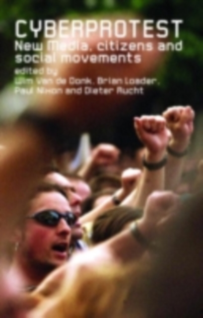 Cyberprotest : New Media, Citizens and Social Movements, PDF eBook