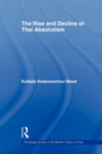 The Rise and Decline of Thai Absolutism, PDF eBook