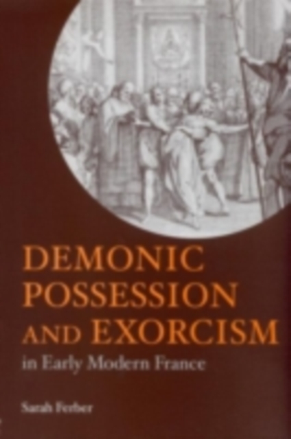 Demonic Possession and Exorcism : In Early Modern France, PDF eBook