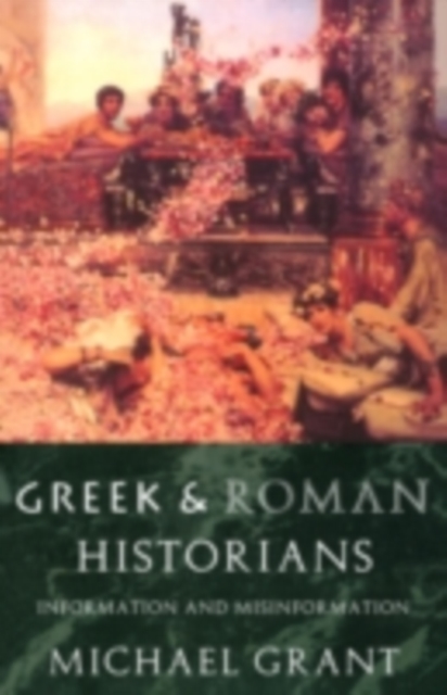 Greek and Roman Historians : Information and Misinformation, PDF eBook