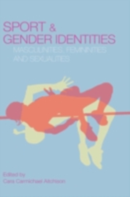 Sport and Gender Identities : Masculinities, Femininities and Sexualities, PDF eBook