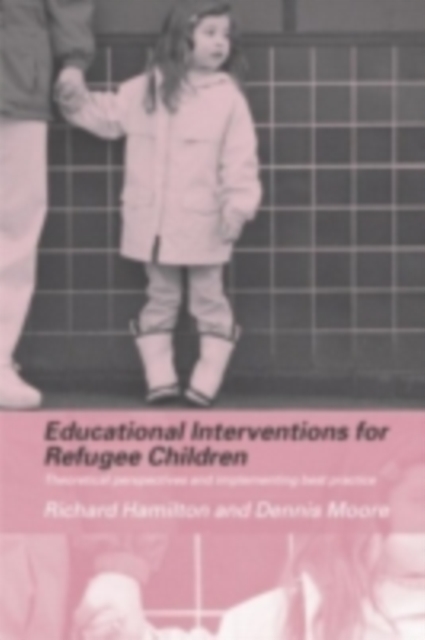 Educational Interventions for Refugee Children : Theoretical Perspectives and Implementing Best Practice, PDF eBook