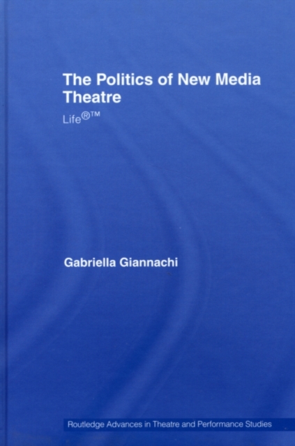 The Politics of New Media Theatre : Life(R)(TM), PDF eBook