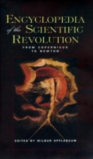 Encyclopedia of the Scientific Revolution : From Copernicus to Newton, PDF eBook