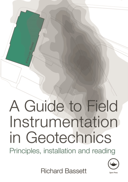A Guide to Field Instrumentation in Geotechnics : Principles, Installation and Reading, PDF eBook