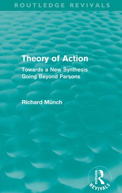 Theory of Action (Routledge Revivals) : Towards a New Synthesis Going Beyond Parsons, EPUB eBook
