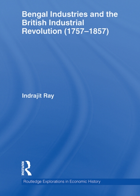 Bengal Industries and the British Industrial Revolution (1757-1857), EPUB eBook