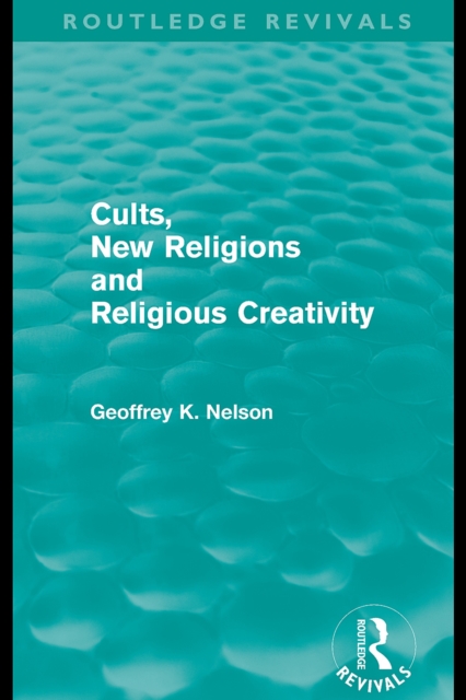 Cults, New Religions and Religious Creativity (Routledge Revivals), EPUB eBook