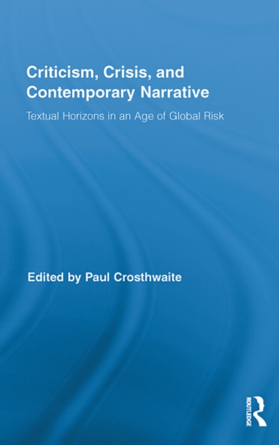 Criticism, Crisis, and Contemporary Narrative : Textual Horizons in an Age of Global Risk, EPUB eBook