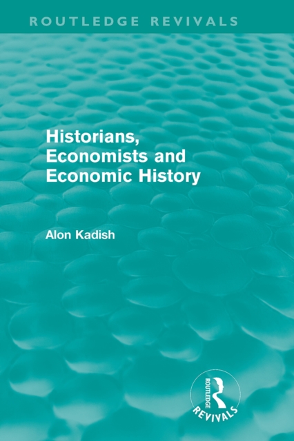 Historians, Economists, and Economic History (Routledge Revivals), EPUB eBook