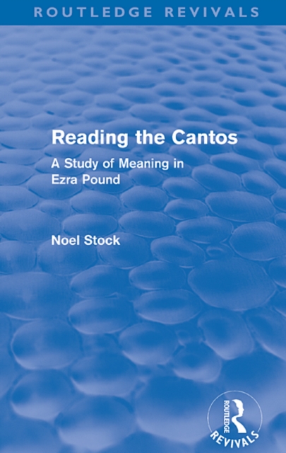 Reading the Cantos (Routledge Revivals) : A Study of Meaning in Ezra Pound, EPUB eBook