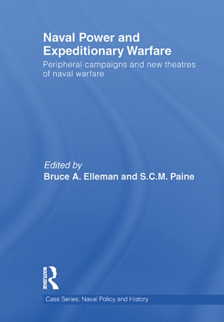 Naval Power and Expeditionary Wars : Peripheral Campaigns and New Theatres of Naval Warfare, EPUB eBook
