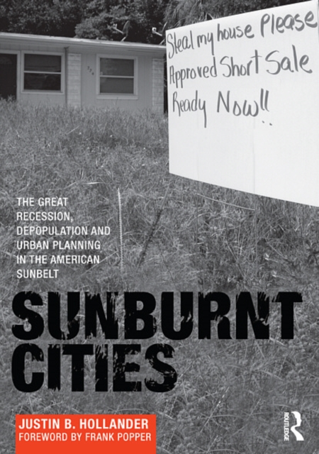 Sunburnt Cities : The Great Recession, Depopulation and Urban Planning in the American Sunbelt, EPUB eBook