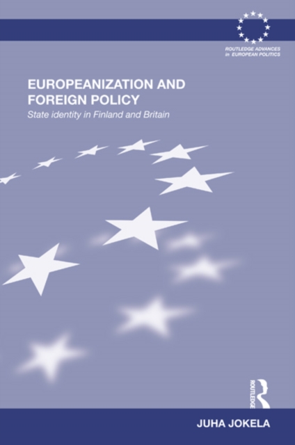 Europeanization and Foreign Policy : State Identity in Finland and Britain, EPUB eBook