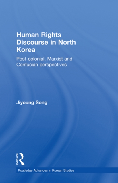 Human Rights Discourse in North Korea : Post-Colonial, Marxist and Confucian Perspectives, EPUB eBook