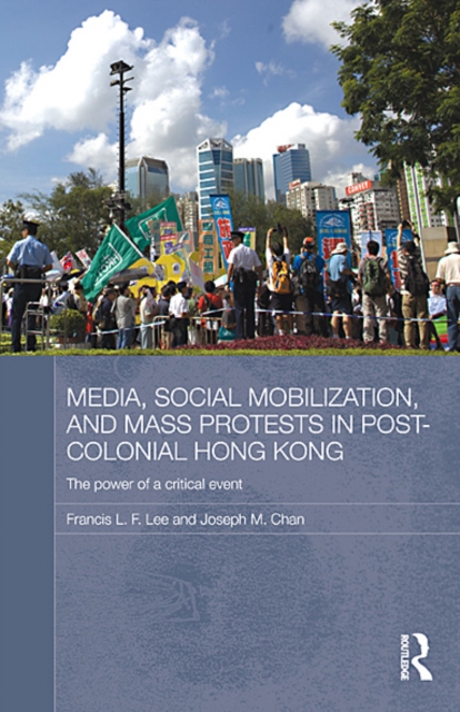 Media, Social Mobilisation and Mass Protests in Post-colonial Hong Kong : The Power of a Critical Event, EPUB eBook