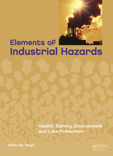 Elements of Industrial Hazards : Health, Safety, Environment and Loss Prevention, PDF eBook