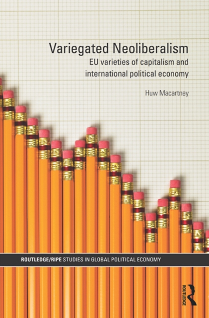 Variegated Neoliberalism : EU varieties of capitalism and International Political Economy, EPUB eBook