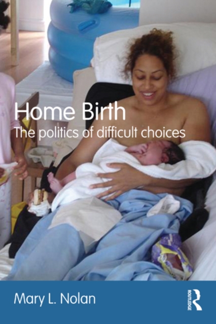 Home Birth : The politics of difficult choices, EPUB eBook
