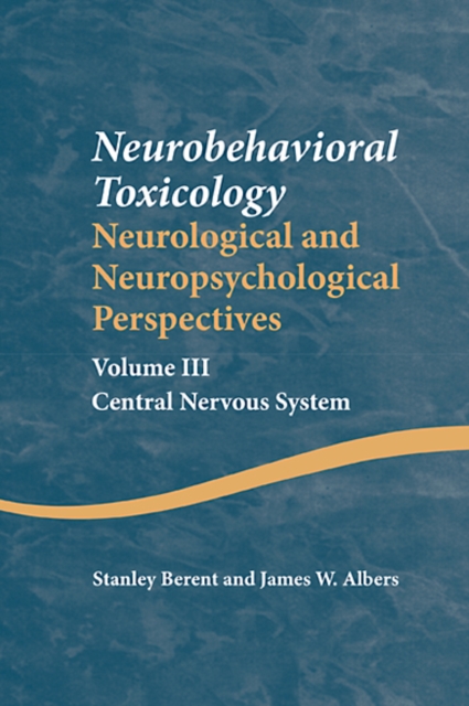 Neurobehavioral Toxicology: Neurological and Neuropsychological Perspectives, Volume III : Central Nervous System, EPUB eBook