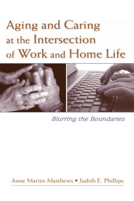 Aging and Caring at the Intersection of Work and Home Life : Blurring the Boundaries, EPUB eBook