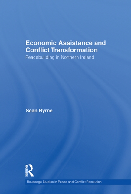 Economic Assistance and Conflict Transformation : Peacebuilding in Northern Ireland, EPUB eBook