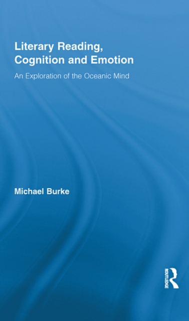 Literary Reading, Cognition and Emotion : An Exploration of the Oceanic Mind, EPUB eBook