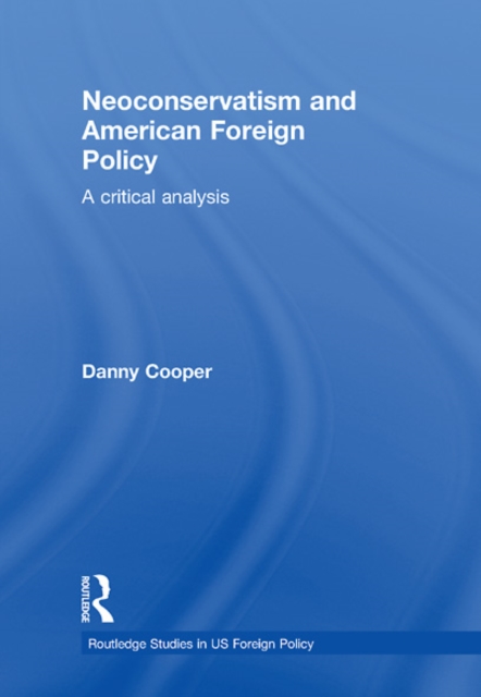 Neoconservatism and American Foreign Policy : A Critical Analysis, EPUB eBook