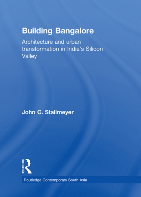 Building Bangalore : Architecture and urban transformation in India's Silicon Valley, EPUB eBook