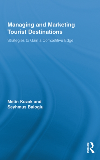 Managing and Marketing Tourist Destinations : Strategies to Gain a Competitive Edge, EPUB eBook