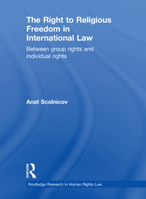 The Right to Religious Freedom in International Law : Between Group Rights and Individual Rights, EPUB eBook