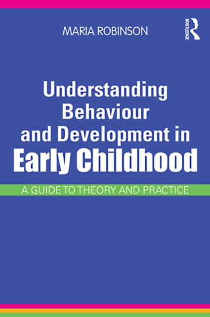 Understanding Behaviour and Development in Early Childhood : A Guide to Theory and Practice, EPUB eBook