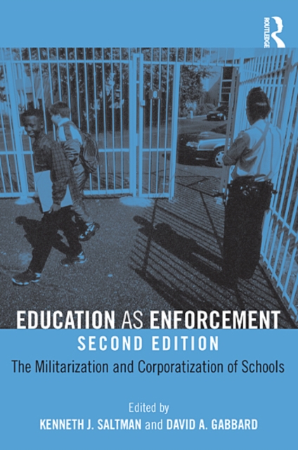 Education as Enforcement : The Militarization and Corporatization of Schools, EPUB eBook