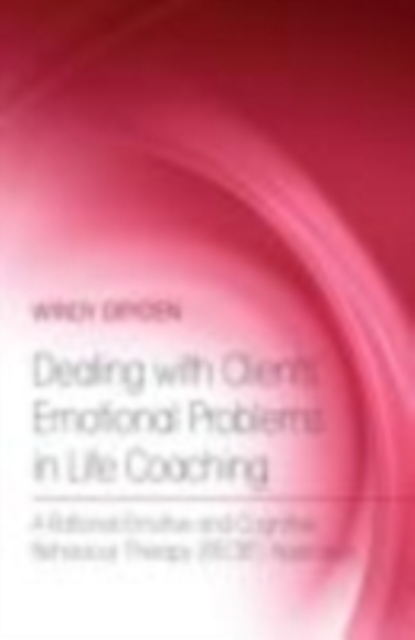 Dealing with Clients' Emotional Problems in Life Coaching : A Rational-Emotive and Cognitive Behaviour Therapy (RECBT) Approach, EPUB eBook