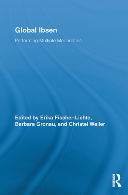 Global Ibsen : Performing Multiple Modernities, EPUB eBook